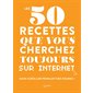 Les 50 recettes que vous cherchez toujours sur Internet : Sans scroller pendant des heures !