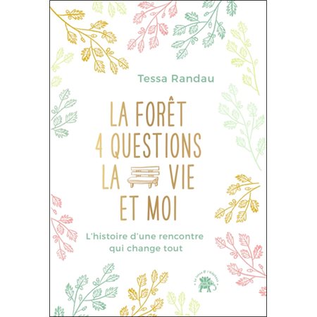 La forêt, 4 questions, la vie et moi : l''histoire d''une rencontre qui change tout