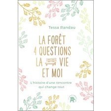 La forêt, 4 questions, la vie et moi : l''histoire d''une rencontre qui change tout