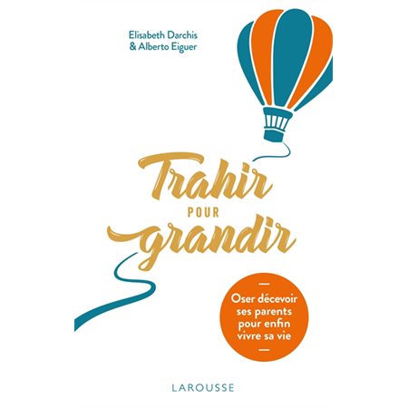 Trahir pour grandir : Oser décevoir ses parents pour enfin vivre sa vie