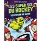 Les super six du hockey T.04 : Les Étoiles du match : 6-8