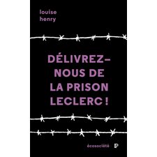 Délivrez-nous de la prison Leclerc ! : Une ex-détenue témoigne