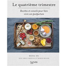 Le quatrième trimestre : Recettes et conseils pour bien vivre son postpartum