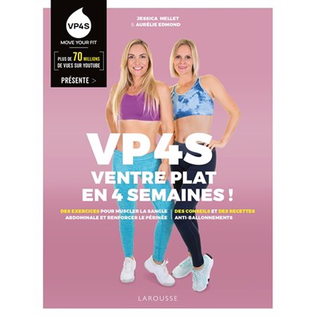 VP4S, ventre plat en 4 semaines ! : Des exercices pour muscler la sangle abdominale et renforcer le périnée, des conseils et des recettes anti-ballonnements