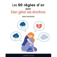 Les 50 règles d'or pour bien gérer ses émotions (FP) : Mini Larousse
