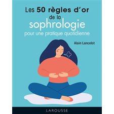 Les 50 règles d'or de la sophrologie (FP) : Pour une pratique quotidienne : Mini Larousse