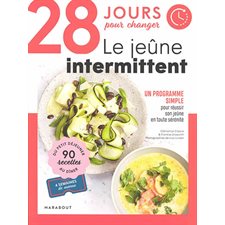 28 jours pour changer : Le jeûne intermittent : Un programme simple pour réussir son jeûne en toute sérénité