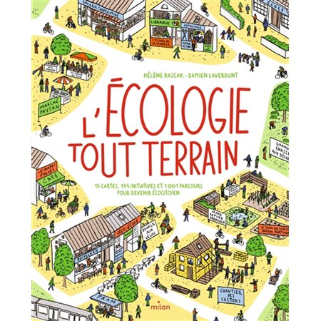 L'écologie tout-terrain : 15 cartes, 174 initiatives et 1 001 parcours pour devenir écocitoyen