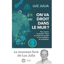 On va droit dans le mur ? : Pour sauver la planète, il faut un projet de société et une ambition de civilisation