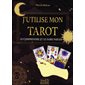 J'utilise mon tarot : Le comprendre et le faire parler (FP)