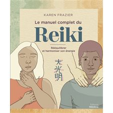 Le manuel complet du reiki : Rééquilibrer et harmoniser son énergie