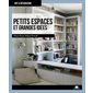 Petits espaces et grandes idées : Optimiser ses petits espaces : Le secret des belles maisons Art & décoration