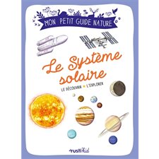 Le Système solaire : Le découvrir, l'explorer : À partir de 7 ans : Mon petit guide nature