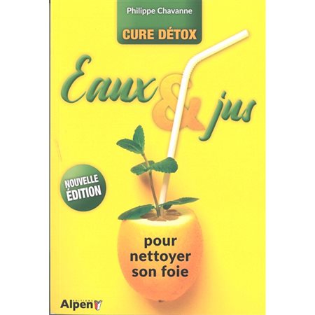 Eaux & jus pour nettoyer son foie : Cure détox : Nouvelle édition