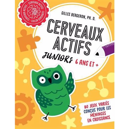 Cerveaux actifs : Juniors 6 ans et + : 80 jeux variés conçus pour les méninges en croissance