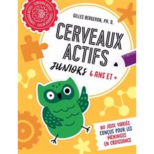 Cerveaux actifs : Juniors 6 ans et + : 80 jeux variés conçus pour les méninges en croissance