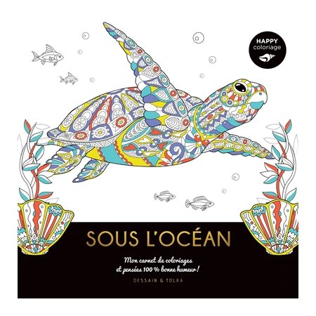 Sous l'océan : Mon carnet de coloriages et pensées 100 % bonne humeur !