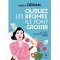 Oubliez les régimes, ils font grossir ! : Les secrets d'une perte de poids durable