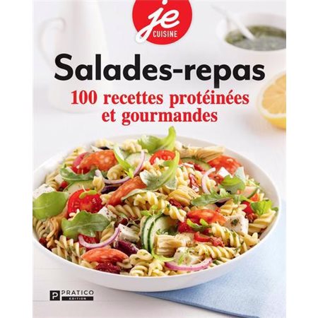 Salades-repas : 100 recettes protéinées et gourmandes : Je cuisine