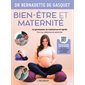 Bien-être et maternité : La grossesse, la naissance et après : Forme, détente et sérénité