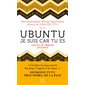 Ubuntu : Je suis car tu es : Leçons de sagesse africaine (FP)