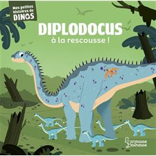Diplodocus à la rescousse ! : Mes petites histoires de dinos