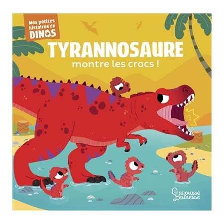 Tyrannosaure montre les crocs ! : Mes petites histoires de dinos