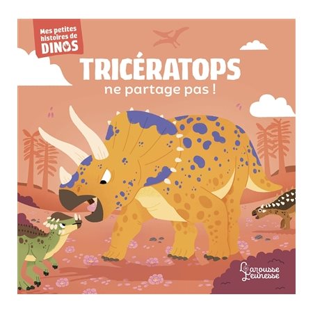 Tricératops ne partage pas ! : Mes petites histoires de dinos