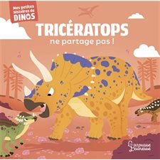 Tricératops ne partage pas ! : Mes petites histoires de dinos