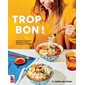 Trop bon ! : Des recettes savoureuses, simples et pas chères pour commencer à cuisiner