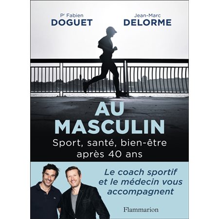 Au masculin : Sport, santé, bien-être après 40 ans : Le coach sportif et le médecin vous accompagnent