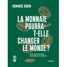 La monnaie pourra-t-elle changer le monde ? : vers une économie écologique et solidaire