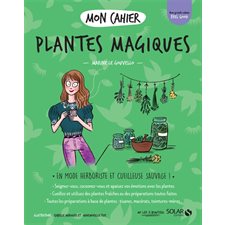 Mon cahier plantes magiques : En mode herboriste et cueilleuse sauvage !