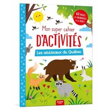 Les animaux du Québec : Mon super cahier d'activités : 60 pages de coloriages et de jeux !