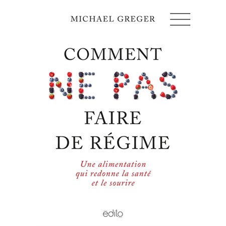 Comment ne pas faire de régime : Une alimentation qui redonne la santé et le sourire