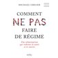 Comment ne pas faire de régime : Une alimentation qui redonne la santé et le sourire