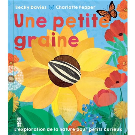 Une petite graine : J'explore : L'exploration de la nature pour petits curieux