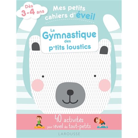 La gymnastique des p''tits loustics : 40 activités pour l'éveil des tout-petits : Dès 3-4 ans