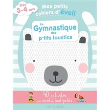 La gymnastique des p''tits loustics : 40 activités pour l'éveil des tout-petits : Dès 3-4 ans