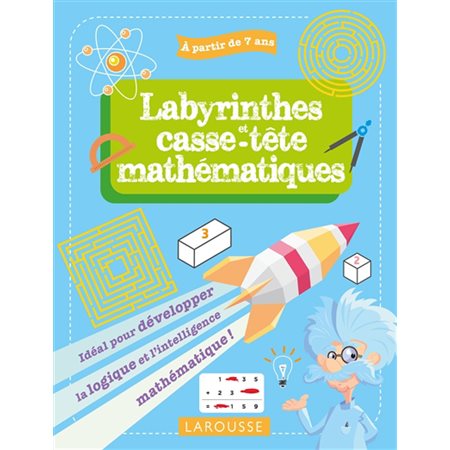 Labyrinthes et casse-tête mathématiques : Idéal pour développer la logique et l'intelligence mathématique ! : À partir de 7 ans