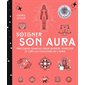 Soigner son aura : Pratiques simples pour guérir, purifier et lire les couleurs de l'aura