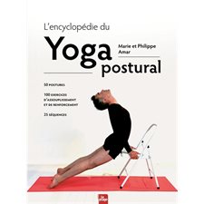 L''encyclopédie du yoga postural : 50 postures, 100 exercices d''assouplissement et de renforcement, 25 séquences
