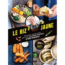 Le riz jaune : Thaïlande, Japon, Chine ... : Avec Thai, la cuisine asiatique c'est facile !