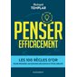 Penser efficacement : Les 100 règles d'or pour prendre les bonnes décisions et être créatif