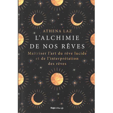 L'alchimie de nos rêves : Maîtriser l'art du rêve lucide et de l'interprétation des rêves