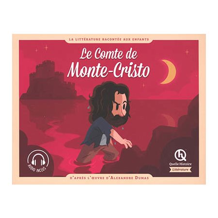 Le comte de Monte-Cristo : La Littérature racontée aux enfants : Quelle histoire
