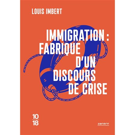 Immigration : Fabrique d'un discours de crise : La crise migratoire permanente