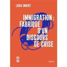 Immigration : Fabrique d'un discours de crise : La crise migratoire permanente