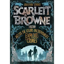 Scarlett & Browne T.01 : Récits de leurs incroyables exploits et crimes