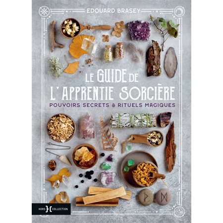 Le guide de l'apprentie sorcière : Pouvoirs secrets & rituels magiques